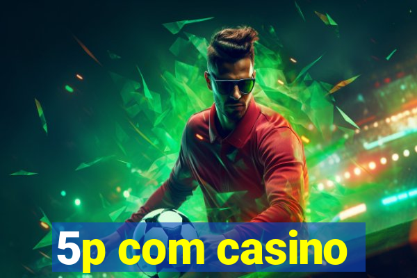 5p com casino